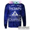 I Don't Need Therapy Just Need To Go Camping T-Shirts