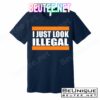 I Just Look Illegal Box T-Shirts
