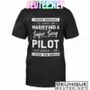 I Never Dreamed I'd End Up Marrying A Super Sexy Pilot But Here I Am Living The Dream Shirt