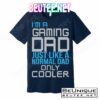 I'm A Gaming Dad Like a Normal Dad Only Cooler T-Shirts