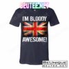 I'm Bloody Awesome British Union Jack Flag T-Shirts