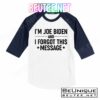 I'm Joe Biden and I Forgot This Message T-Shirts