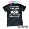 I'm Not The Step Mom I'm The Mom That Stepped Up T-Shirts