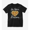 In Your Pizza Dreams T-Shirt
