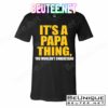It's A Papa Thing You Wouldn't Understand T-Shirts