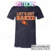 Let's Get Baked Football Cleveland T-Shirts
