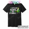 Let's Get Ready To Stumble T-Shirts