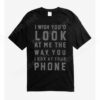 Look At Your Phone T-Shirt