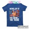 Merry 4th Of You Know The Thing Funny Biden T-Shirts