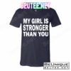 My Girl Is Stronger Than You T-Shirts