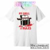 My Grill My Rules T-Shirts