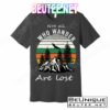 Not All Who Wander Are Lost T-Shirts