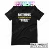 Nothing The Government Gives You Is Free Shirt