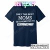 Only The Best Moms Get Promoted To Grandma T-Shirts