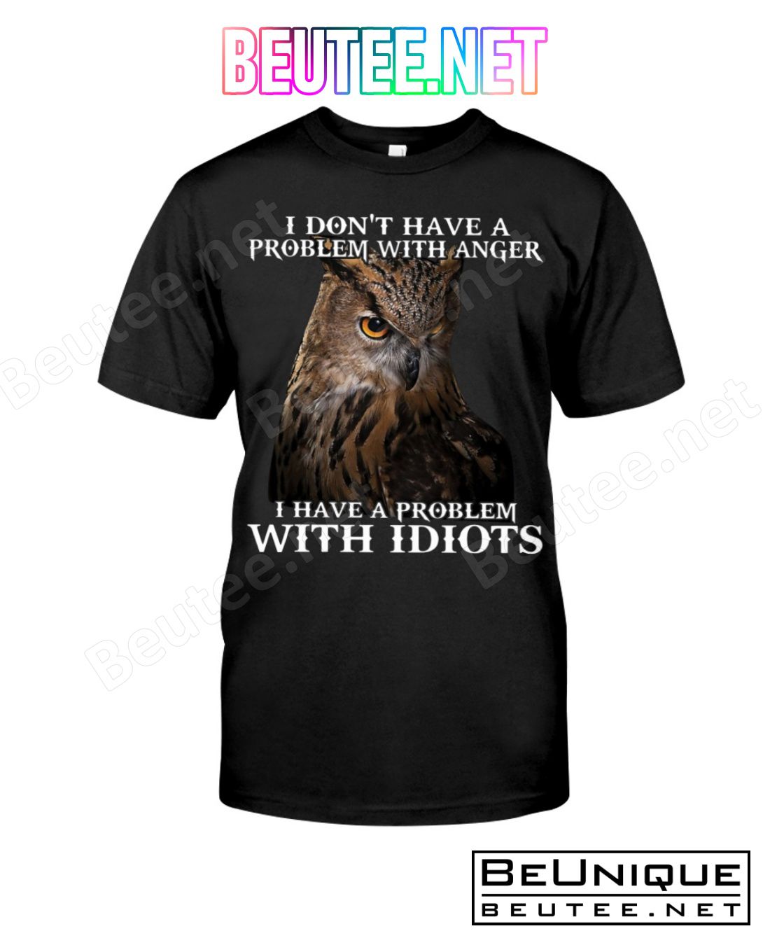Owl I Don't Have A Problem With Anger I Have A Problem With Idiots Shirt
