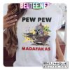 Pew Pew Madafakas Shirt