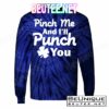 Pinch Me And I'll Punch You T-Shirts