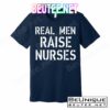 Real Men Raise Nurses T-Shirts