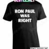 Ron Paul Was Right Shirt