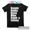 Ronnie Bobby Ricky Mike Ralph And Johnny T-Shirts