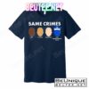Same Crimes Black Lives Matter T-Shirts