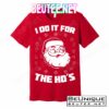 Santa I Do It For The Ho's Funny X-Mas T-Shirts