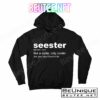 Seester Definition Like A Sister Only Cooler T-Shirts