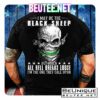Skull I May Black Sheep But When All Hell Breaks Loose I'm The One They Call Upon Shirt