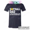 Softball Dad Like A Baseball Dad But With Bigger Balls T-Shirts