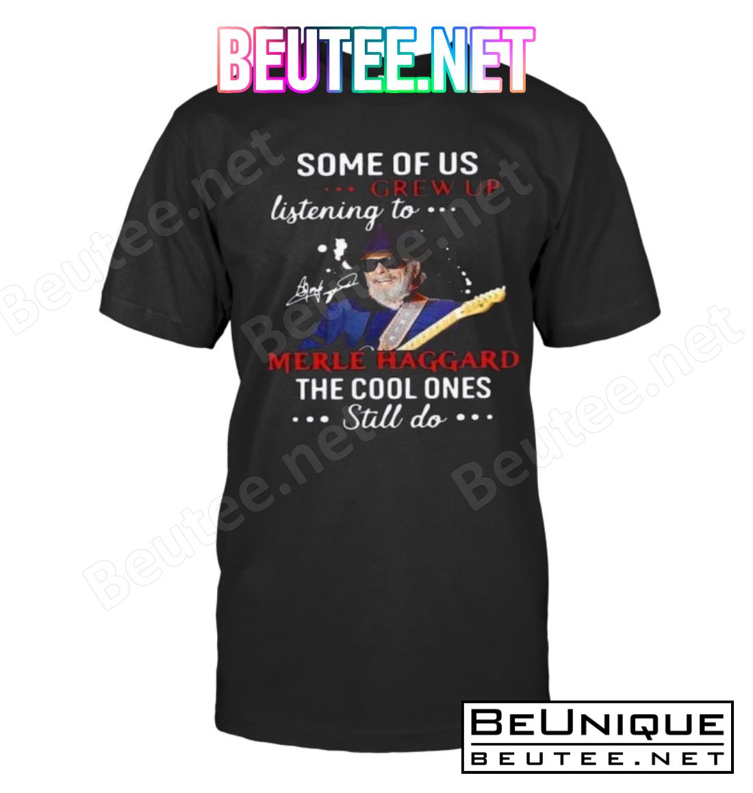 Some Of Us Grew Up Listening To Merle Haggard The Cool Ones Still Do Shirt