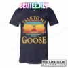 Talk To Me Goose Vintage Sunset T-Shirts