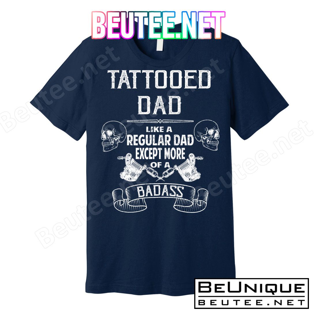 Tattooed Dad Like A Regular Dad Except More Of A Badass T-Shirts
