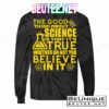 The Good Thing About Science Is That It's True T-Shirts