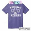 This Guy Is Retired Retirement T-Shirts