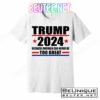 Trump 2024 Because America Can Never Be Too Great T-Shirts
