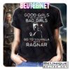 Vikings Bad Girls Go To Valhalla With Ragnar Shirt