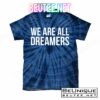 We are All Dreamers Support DACA T-Shirts