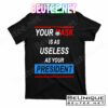 Your Mask Is As Useless As Your President T-Shirts Tank Top